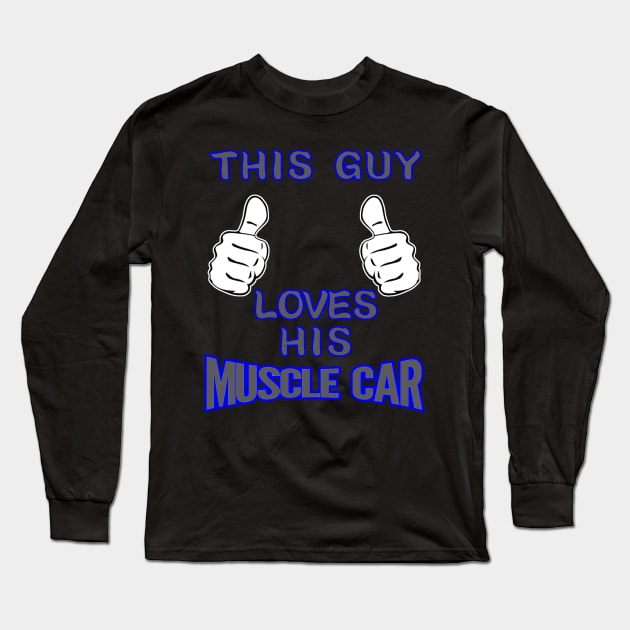 This Guy Loves His Muscle Car Long Sleeve T-Shirt by CharJens